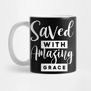 Christian Quote: Saved with amazing grace Mug